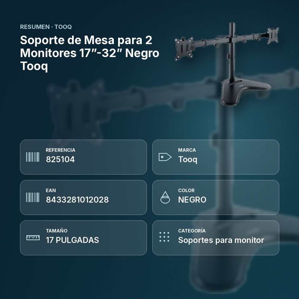 SOPORTE DE MESA PARA 2 MONITORES 17”-32” NEGRO TOOQ - resumen de atributos