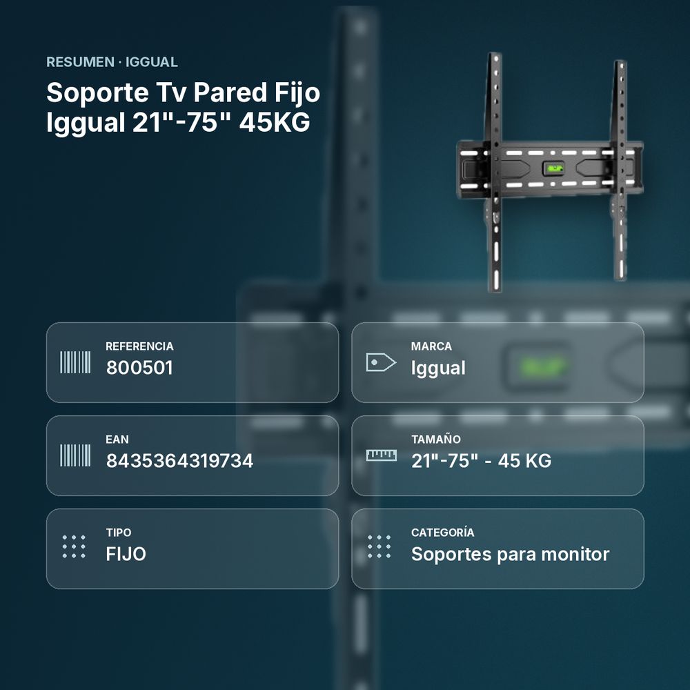 SOPORTE TV PARED FIJO IGGUAL 21"-75" 45KG - resumen de atributos