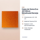 HOJAS DE GOMA EVA 40X60CM METALIZADA NARANJA - características principales