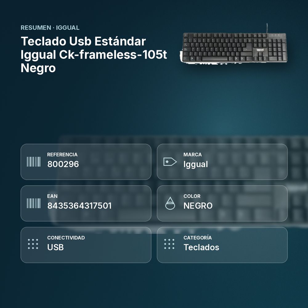 TECLADO USB ESTÁNDAR IGGUAL CK-FRAMELESS-105T NEGRO  - resumen de atributos